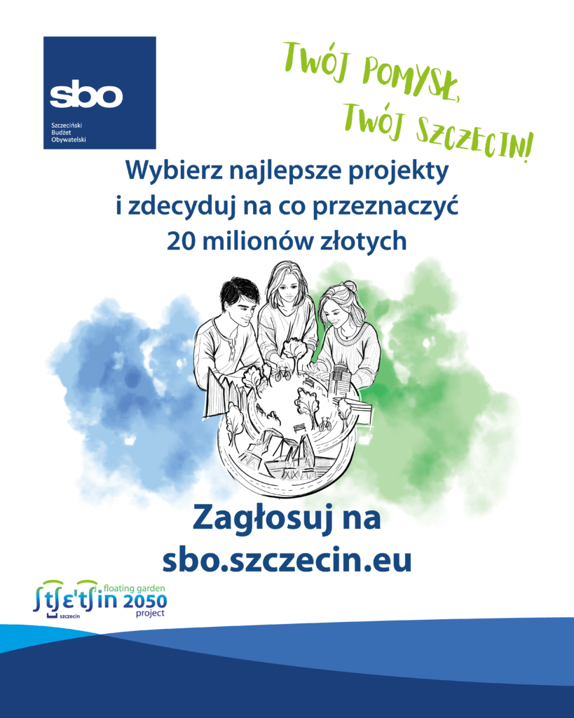 Plakat Szczecińskiego Budżetu Obywatelskiego z hasłem ‘Twój pomysł, Twój Szczecin!’. Informacja: wybierz najlepsze projekty i zdecyduj, na co przeznaczyć 20 milionów złotych. Wezwanie do działania: ‘Zagłosuj na sbo.szczecin.eu’. W tle kolorowe akwarelowe plamy w odcieniach zieleni i niebieskiego, na środku ilustracja grupy osób pochylonych nad mapą lub projektem. Na dole logo ‘Szczecin Floating Garden 2050 Project’