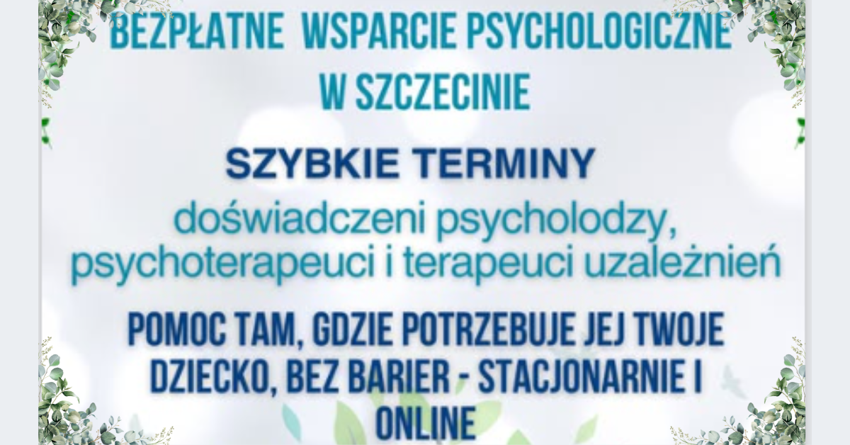 Grafika informacyjna z jasnym tłem i dekoracyjnymi liśćmi w narożnikach. Na środku znajduje się tekst: „Bezpłatne wsparcie psychologiczne w Szczecinie”. Poniżej wyróżniony napis: „Szybkie terminy”. Dalej informacja: „doświadczeni psycholodzy, psychoterapeuci i terapeuci uzależnień”. Na dole widnieje komunikat: „Pomoc tam, gdzie potrzebuje jej Twoje dziecko, bez barier – stacjonarnie i online”. Tekst zapisany różnymi odcieniami niebieskiego i turkusowego, z głównymi hasłami pogrubionymi.