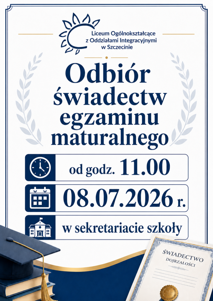 Plakat informacyjny Liceum Ogólnokształcącego w Szczecinie zapraszający po odbiór świadectw maturalnych. Na białym tle z granatowymi akcentami widnieje duży napis „Odbiór świadectw egzaminu maturalnego” oraz szczegóły z ikonami: od godz. 11.00, dnia 08.07.2026 r., w sekretariacie szkoły. W dolnej części grafiki umieszczono biret na książkach oraz wzór świadectwa dojrzałości.