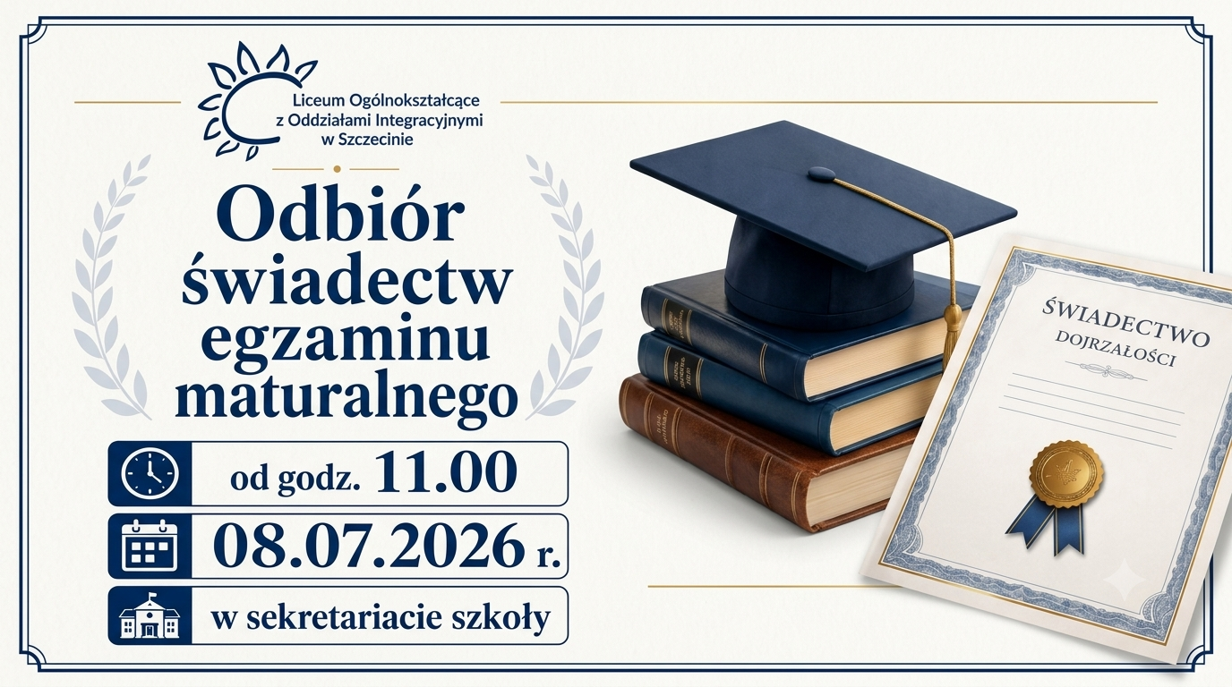 Plakat informacyjny Liceum Ogólnokształcącego w Szczecinie zapraszający po odbiór świadectw maturalnych. Na białym tle z granatowymi akcentami widnieje duży napis „Odbiór świadectw egzaminu maturalnego” oraz szczegóły z ikonami: od godz. 11.00, dnia 08.07.2026 r., w sekretariacie szkoły. W dolnej części grafiki umieszczono biret na książkach oraz wzór świadectwa dojrzałości.